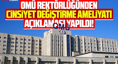Samsun OMÜ'de cinsiyet değiştirme ameliyatı yapılıyor mu? Rektörlük açıklama yaptı!