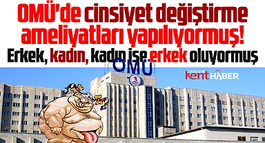 Samsun OMÜ Tıp Fakültesinde cinsiyet değiştirme ameliyatları yapılıyor!