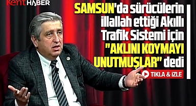 Samsun vekilinden Akıllı Şehir Trafik Sistemi açıklaması! Aklını koymayı unutmuşlar!