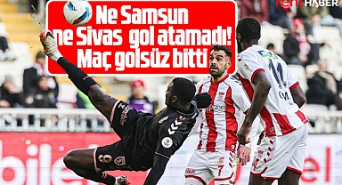 Sivaspor Samsunspor maçı golsüz bitti!