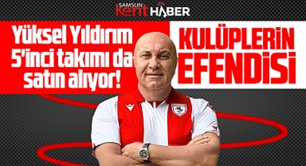 Yüksel Yıldırım 5'inci takımı da satın alıyor! Kulüplerin efendisi