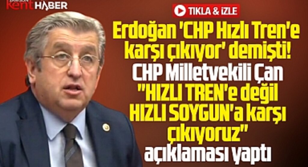 CHP Samsun Milletvekili Çan açıkladı! Hızlı Tren'e değil, hızlı soyguna karşı çıkıyoruz