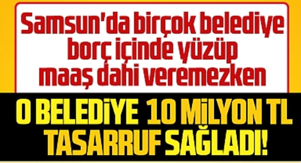 Samsun'da belediyeler borç içinde yüzerken o belediye 10 milyon liralık tasarruf sağladı