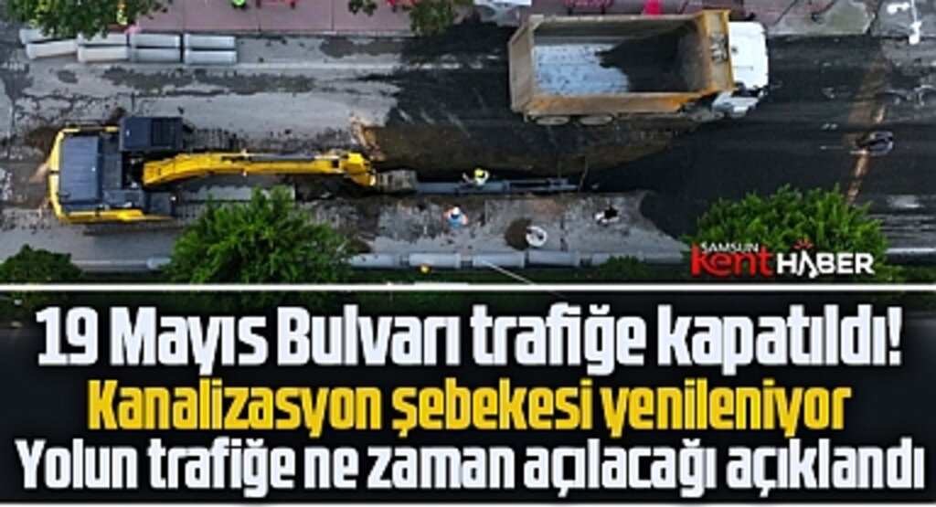 Samsun'da trafiğe kapatılan 19 Mayıs Bulvarı'nın ne zaman ulaşıma açılacağı açıklandı!