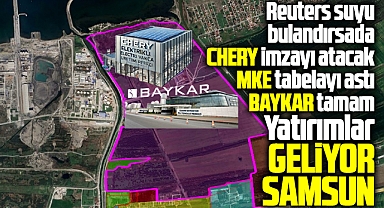 Samsun'a 3 dev yatırım! Chery imzayı atacak MKE ve BAYKAR tamam