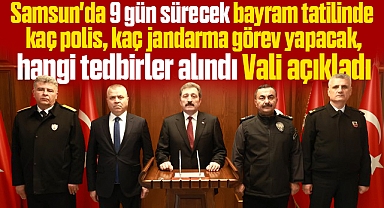 Samsun'da Ramazan Bayramında kaç polis kaç jandarma görev yapacak Vali açıkladı