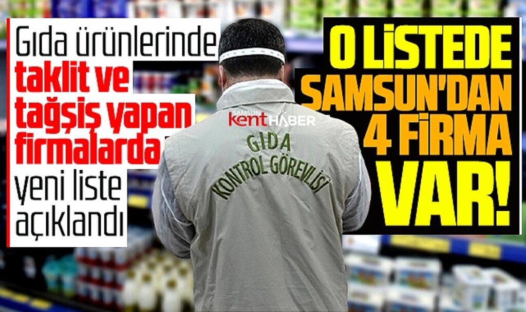 Samsun'dan 4 firma taklit ve tağşiş listesinde yer aldı! İşte o firmalar