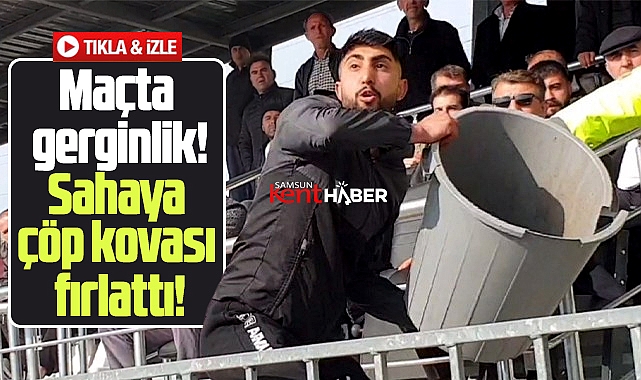 Samsun'da Süper Amatör maçında taraftar tribünden sahaya çöp kovası fırlattı