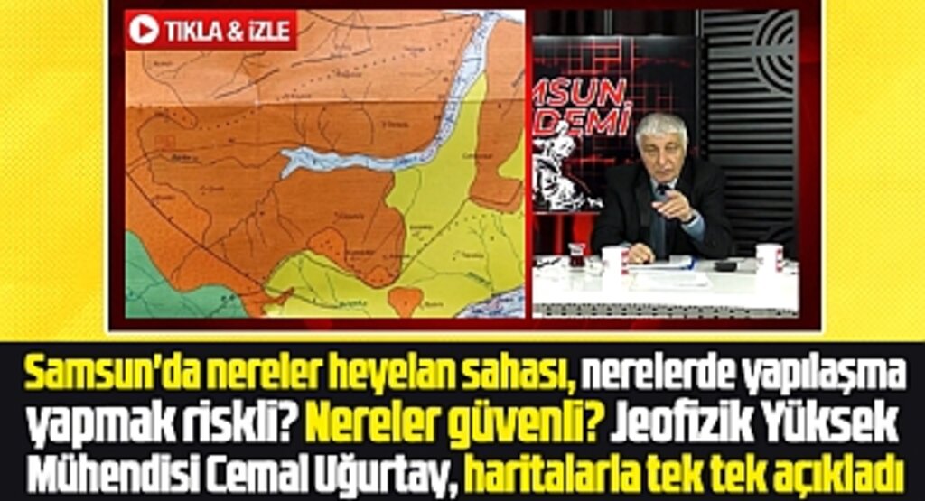 Samsun'de nereler heyelan sahası? Jeofizik Mühendisi Uğurtay haritalarla açıkladı
