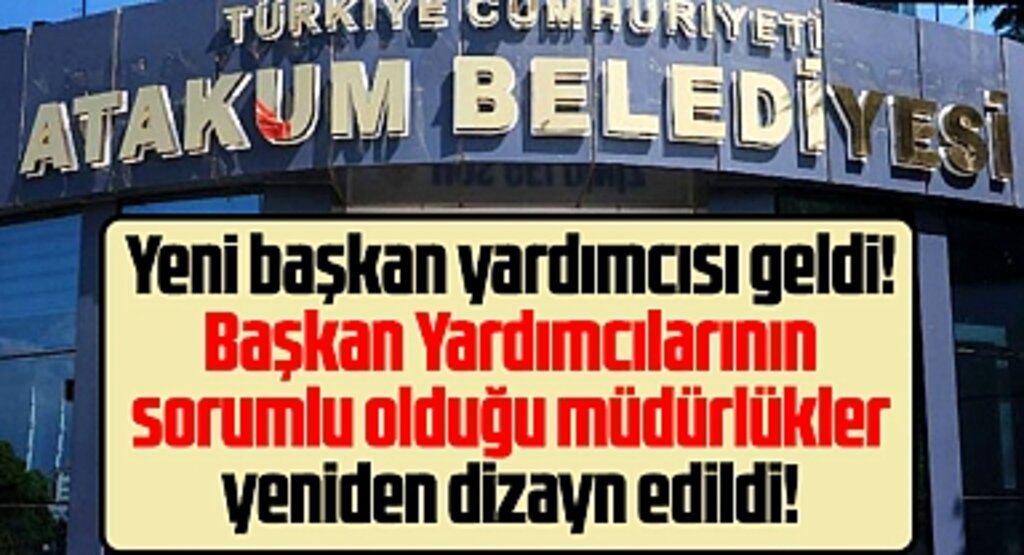 Atakum Belediyesi'nde belediye başkan yardımcılarına bağlanan müdürlükler belli oldu