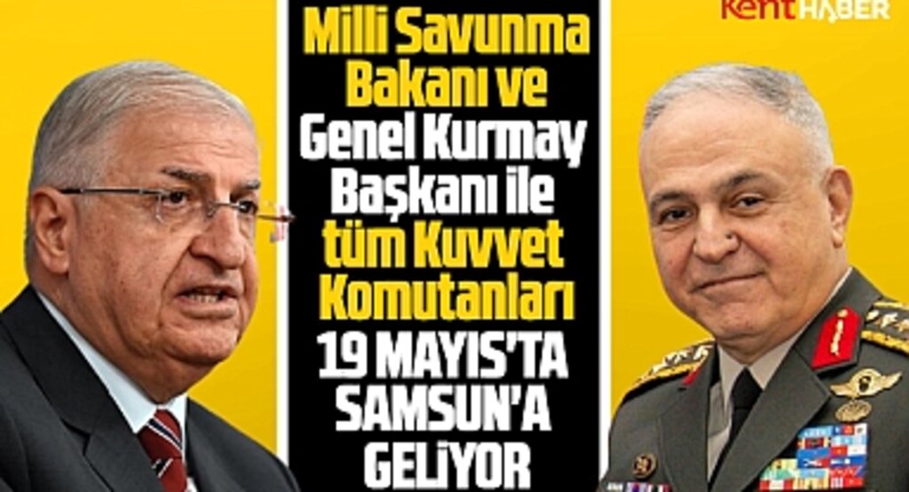 Bakan Yaşar Güler ve Orgeneral Metin Gürak 19 Mayıs'ta Samsun'a geliyor