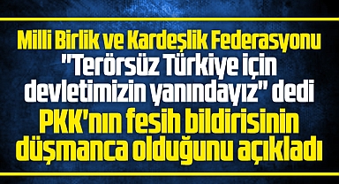 Milli Birlik ve Kardeşlik Federasyonu PKK'nın fesih bildirisinin düşmanca olduğunu açıkladı