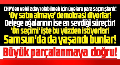 Samsun CHP'de de yaşandı bunlar! Akçeli işler ve büyük parçalanmaya doğru