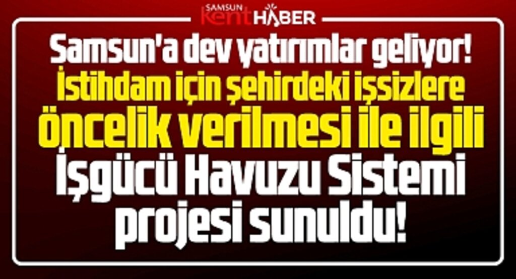 Samsun'da dev yatırımlara istihdam için İşgücü Havuzu Sistemi projesi sunuldu