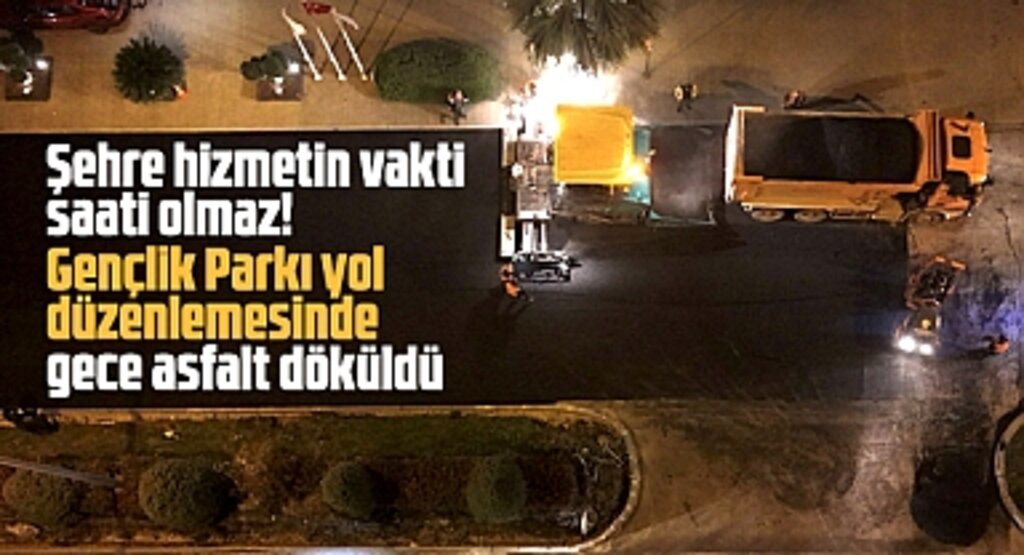 Samsun'da Gençlik Parkı yol düzenlemesinde gece asfalt çalışmaları yapıldı