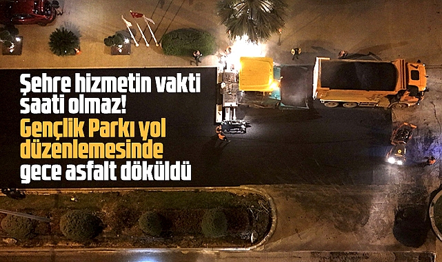 Samsun'da Gençlik Parkı yol düzenlemesinde gece asfalt çalışmaları yapıldı