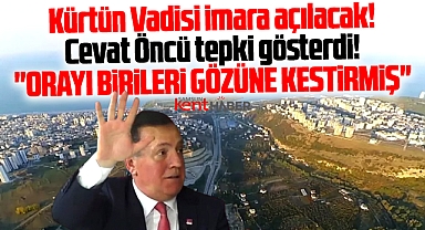 Samsun'da Öncü'den Kürtün Vadisi açıklaması! Birileri orayı gözüne kestirmiş!