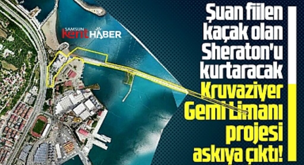 Samsun'da Sheraton'u kurtaracak Kruvaziyer Limanı için askı süreci başladı