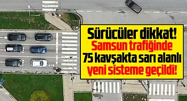 Samsun'da sürücüler dikkat! 75 kavşakta faz atlamalı sisteme geçildi!