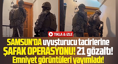 Samsun'da uyuşturucu tacirlerine şok şafak operasyonu! 21 gözaltı