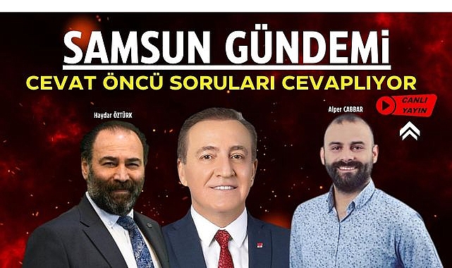 Samsun Gündemi: Konuk 2024 CHP Samsun Büyükşehir adayı Cevat Öncü