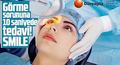 Dünyagöz'de görme sorununa 10 saniyede tedavi! Smıle