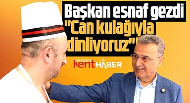 İlkadım Belediye Başkanı Kurnaz, Rasathane ve Ağabali'de esnafı gezdi