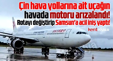 Samsun'a havada motoru arızalanan Şangay uçağı acil iniş yaptı!