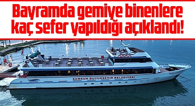 Samsun'da bayramda Samsunum 1,2 ve 3 gemileri ile kaç sefer yapıldığı açıklandı