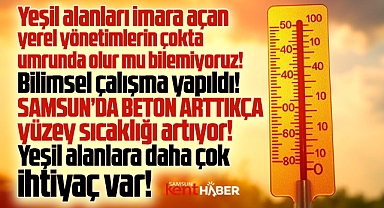Samsun'da betonlaşma arttıkça sıcaklık artıyor! Yeşil alanlara ihtiyaç var!