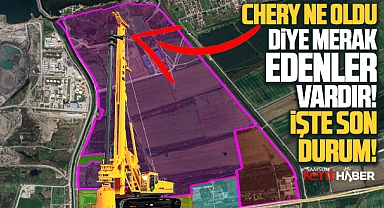 Samsun'da Chery'nin otomobil fabrikası yatırımında son durum!