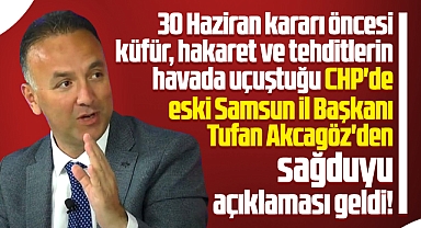 Samsun'da eski CHP İl Başkanı Akcagöz'den partililere sağduyu açıklaması!
