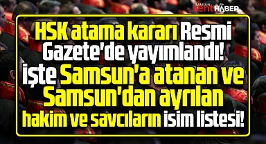 Samsun'da görev yeri değişen ve Samsun'a atanan hakim savcıların isim listesi
