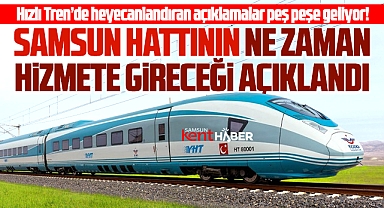 Samsun'da Hızlı Trenin ne zaman hizmete gireceği açıklandı