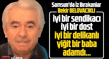 Samsun'da iz bırakanlar! Bekir Belovacıklı