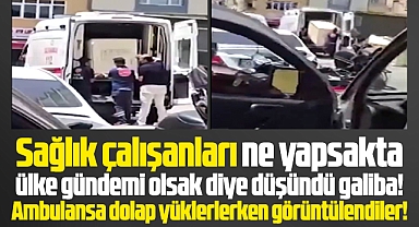 Samsun'da sağlık çalışanları ambulansa dolap yüklerken görüntülendi