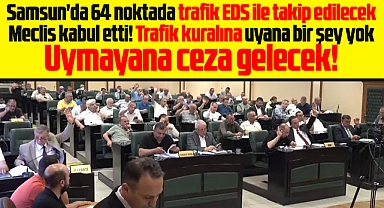 Samsun'da trafik EDS kameraları ile takip edilecek! Meclis kabul etti