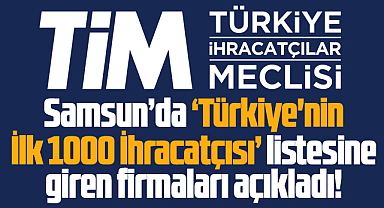 Samsun'da Türkiye'nin İlk 1000 İhracatçısı listesine giren firmalar belli oldu
