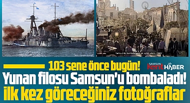 Samsun'u 103 sene önce Yunan filosu bombaladı! İşte o hikaye!