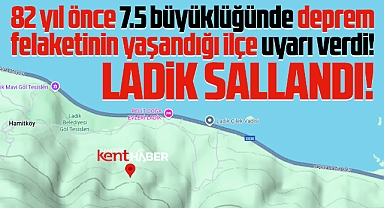 Samsun'un 1. derece deprem bölgesi Ladik ilçesi sallandı!