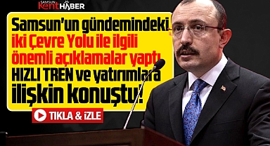 Samsun'un Batı ve Doğu Çevre Yolu için Mehmet Muş'tan önemli açıklama
