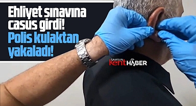 Samsun'un Havza ilçesinde ehliyet sınavına casus kulaklıklarla girdi yakalandı