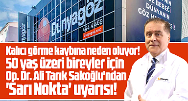 Dünyagöz Samsun Hastanesi'nden 50 yaş üzeri bireylere Sarı Nokta uyarısı!