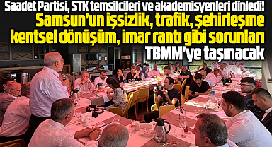 Saadet Partisi Samsun'un sorunlarını düzenlenen çalıştayda masaya yatırdı
