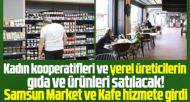 Samsun Büyükşehir Belediyesi, Samsun Market ve Kafe'nin açılışını yaptı