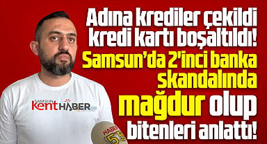 Samsun'da banka skandalında adına kredi çekilen mağdur başına gelenleri anlattı