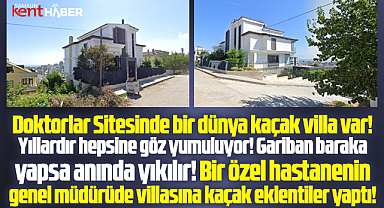 Samsun'da Doktorlar Sitesinde kaçak villalar var! Hastane genel müdürü de kaçak yaptı!