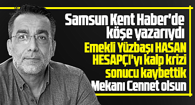 Samsun'da emekli yüzbaşı Hasan Hesapçı kalp krizi sonucu hayatını kaybetti