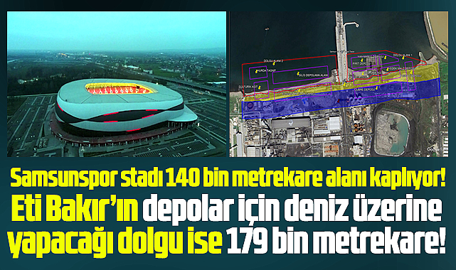 Samsun'da Eti Bakır'ın depoları, 19 Mayıs Stadından daha büyük olacak!