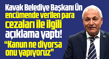 Samsun'da Kavak Belediye Başkanı Şerif Ün, para cezaları ile ilgili açıklama yaptı